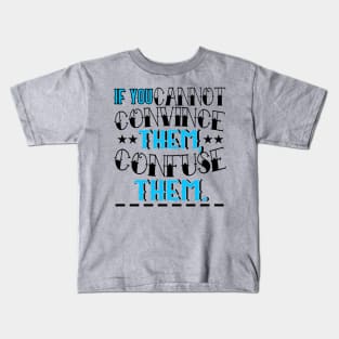 If You Cannot Convince Them, Confuse Them Kids T-Shirt